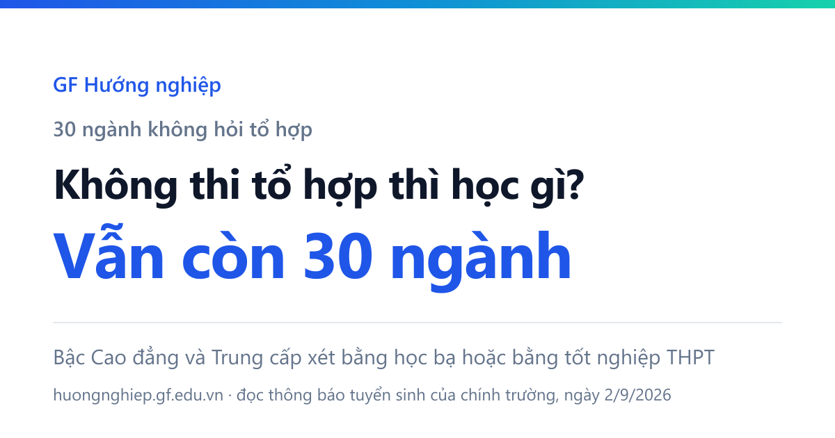 Ba mươi ngành bậc Cao đẳng và Trung cấp xét bằng học bạ hoặc bằng tốt nghiệp, không hỏi tổ hợp nào — và 91% trong đó là nghề làm bằng tay.